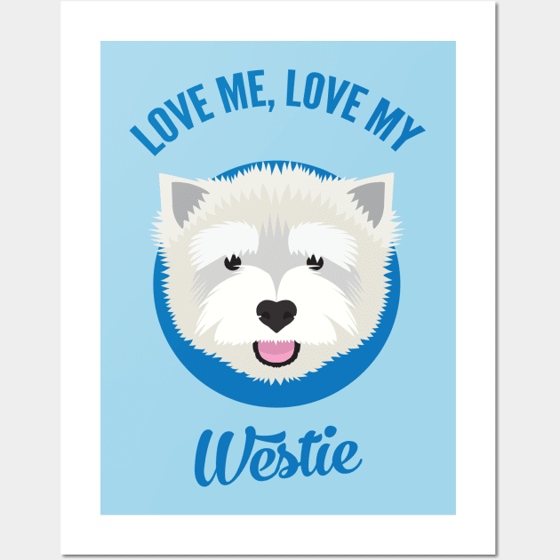 Love Me, Love My Westie Wall Art by threeblackdots